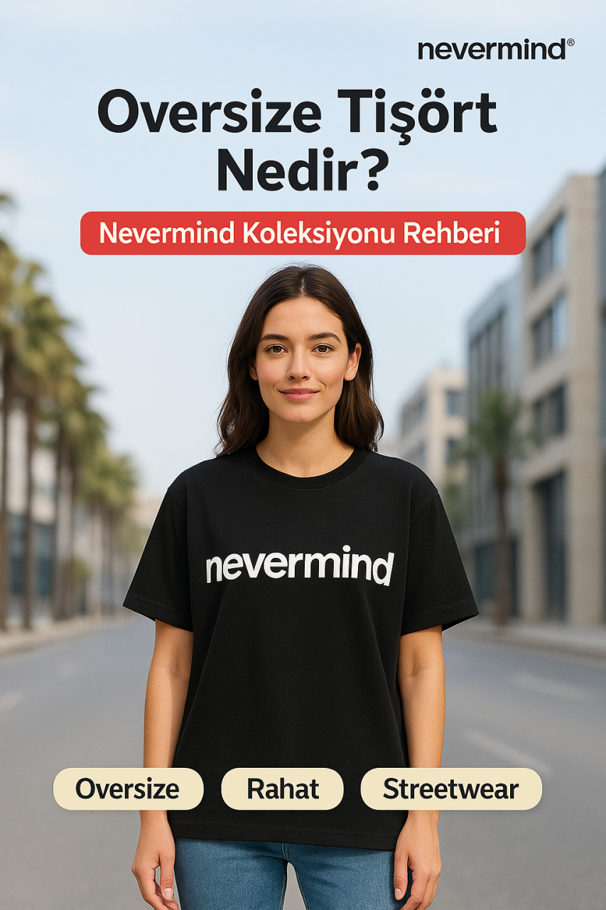 Nevermind T-Shirt Nedir? 2025 Sokak Modasının En Güçlü Trendi