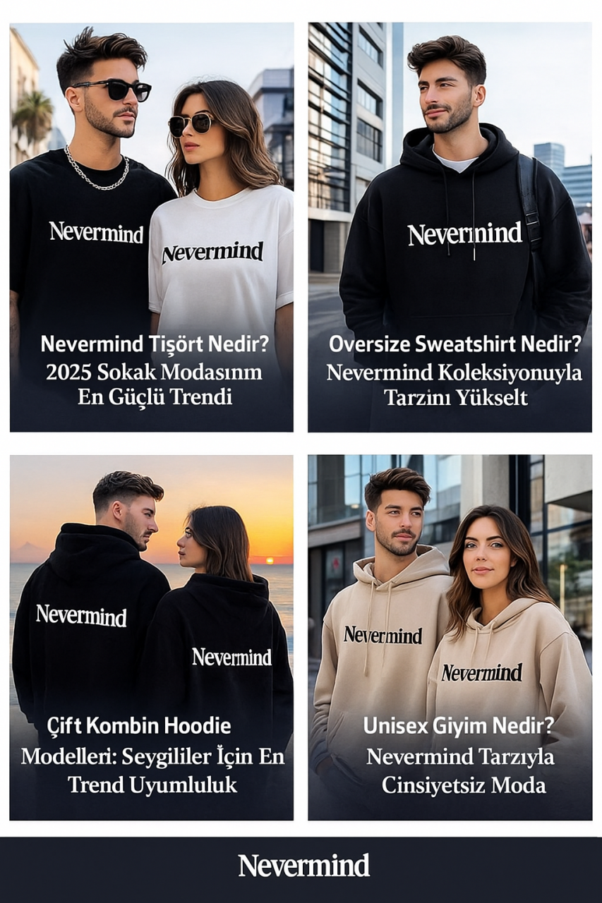 Oversize Sweatshirt Nedir? Nevermind Koleksiyonuyla Tarzını Yükselt