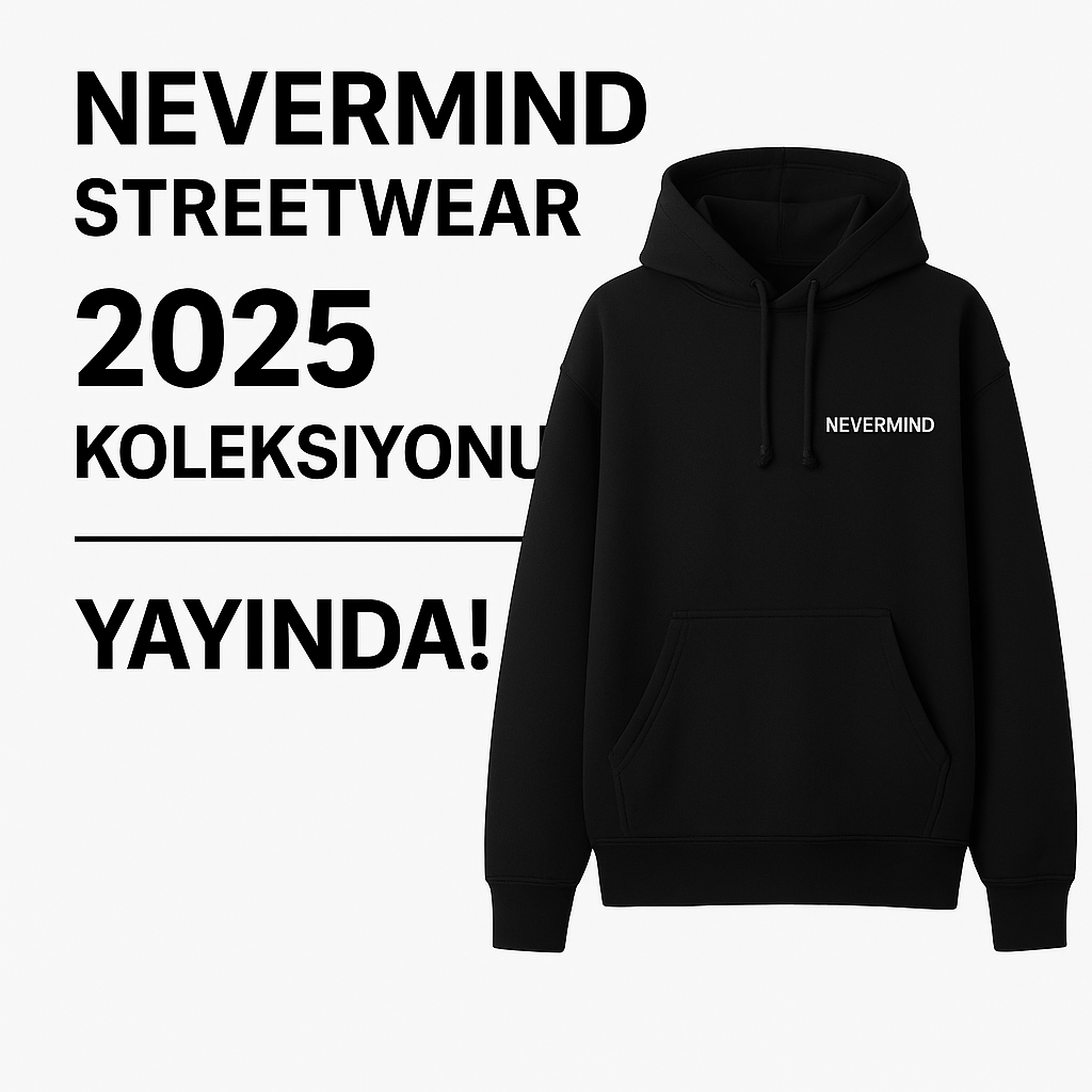 Nevermind® Streetwear 2025 Koleksiyonu Yayında!