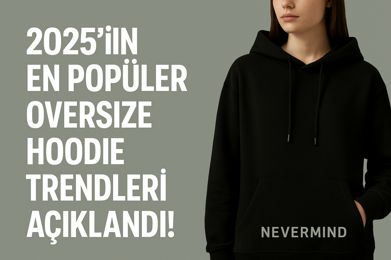 2025’in En Popüler Oversize Hoodie Trendleri Açıklandı!